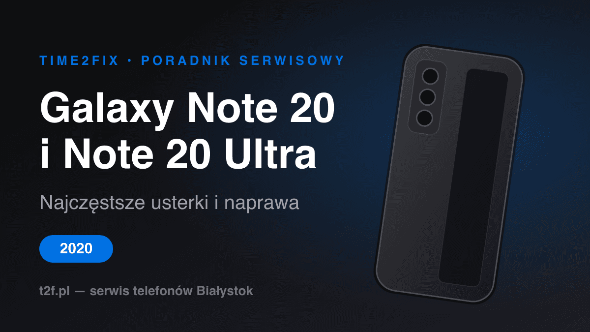 Samsung Galaxy Note 20 i Note 20 Ultra — najczęstsze usterki i naprawa